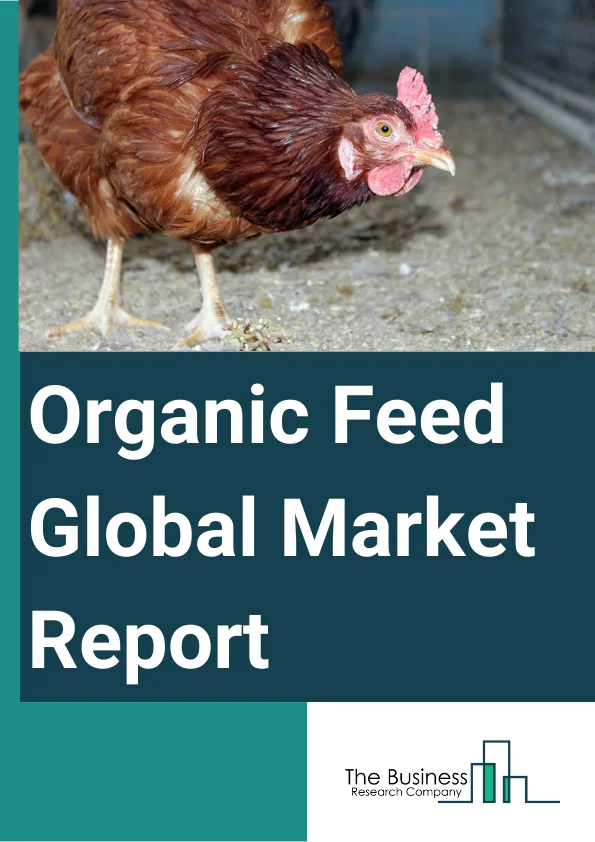 Organic Feed Global Market Report 2025 – By Type (Cereals and Grains, Oilseeds, Other Types), By Additives (Amino Acids, Vitamins, Minerals, Acidifiers, Antioxidants, Pre & Probiotics, Flavors and Sweeteners, Other Additives), By Form (Pellets, Crumbles, Other Forms), By Livestock (Poultry, Ruminants, Swine, Aquatic Animals, Other Livestock) – Market Size, Trends, And Global Forecast 2025-2034