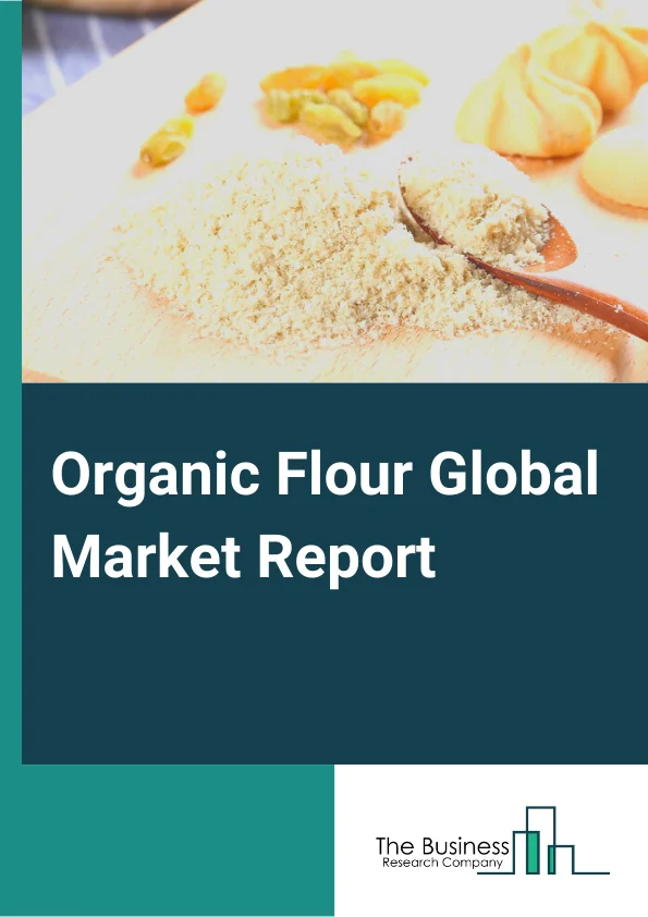 Organic Flour Global Market Report 2025 – By Type (Wheat, Rice, Maize, Soya), By Distribution Channel (Specialist Retailers, Independent Stores, Hypermarkets And Supermarkets, Convenience Stores), By Application (Bakery ...