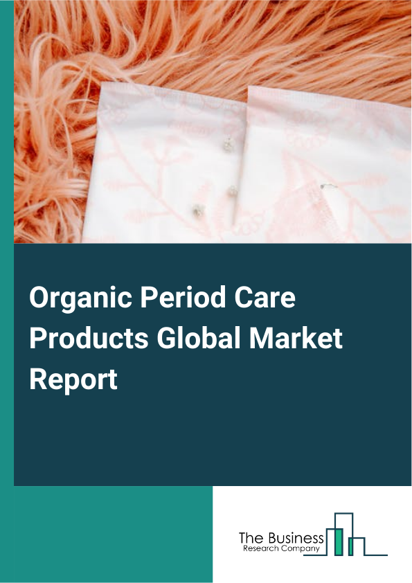Global Organic Period Care Products Market Report 2025