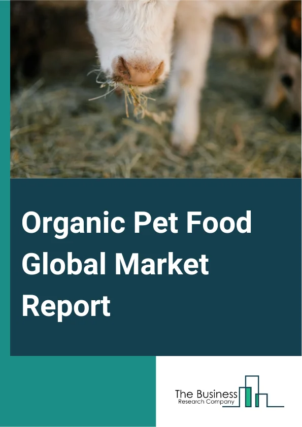 Organic Pet Food Global Market Report 2025 – By Product Type (Dry Food, Wet Food, Other Product Types), By Pet Type (Dog, Cat, Fish, Bird, Other Pet Types), By Packaging Type (Raw, Powdered, Dry And Dehydrated, Liquid And Gravy, Canned, Frozen And Freeze-Dried, Other Packaging Types), By Pet Life-Stage (Adult, Kitten Or Puppy, Other Pet Life-Stages), By Sales Channel (Hypermarkets Or Supermarkets, Convenience Stores, Discount Stores, Online Retail, Others Sales Channels) – Impact of Tariff and Trade War on Market Size, Growth, Trends, and Forecast 2025–2034