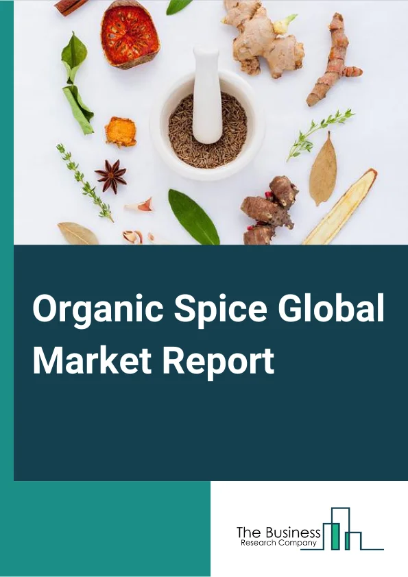 Organic Spice Global Market Report 2024 – By Product (Organic Ginger, Organic Turmeric, Organic Clove, Organic Pepper, Organic Cinnamon, Organic Nutmeg, Organic Mustard Seeds, Other Products), By Form (Whole, Raw, Powder, Seeds, Other Forms), By Applications (Commercial, Household), By Distribution Channel (Supermarkets Or Hypermarkets, Convenience Store, Online, Other Distribution Channels) – Market Size, Trends, And Global Forecast 2024-2033