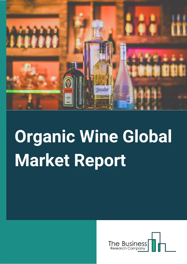 Organic Wine Global Market Report 2024 – By Product Type( Red Organic Wine, White Organic Wine), By Packaging( Bottles, Cans, Other Packagings ), By Distribution Channel( Business-to-Business (B2B), Business-to-Consumer (B2C), Online Retailing) – Market Size, Trends, And Global Forecast 2024-2033