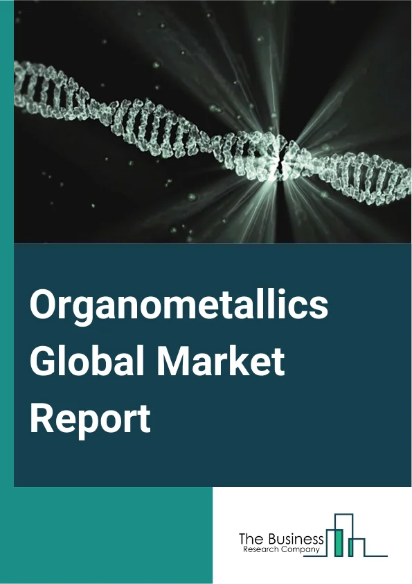 Organometallics Global Market Report 2025 – By Type (Organosilicon, Organoboron, Organogallaum, Organopalladium, Organolithium, Organoberyllium, Organomagnesium, Other Types), By Application (Organic Synthesis, Metal Pur...