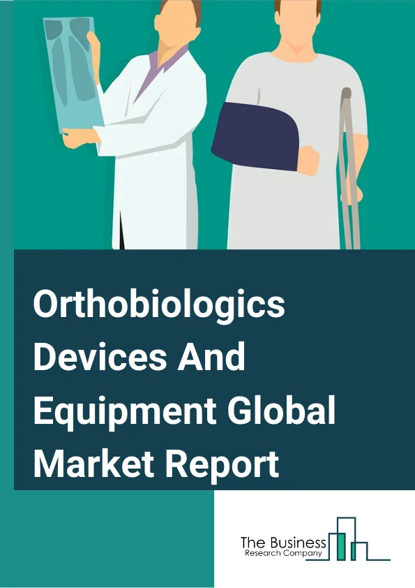 Orthobiologics Devices And Equipment