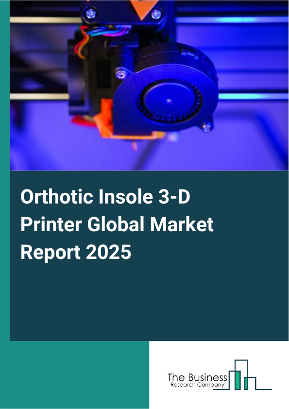 Global Orthotic Insole 3-D Printer Market Report 2025
