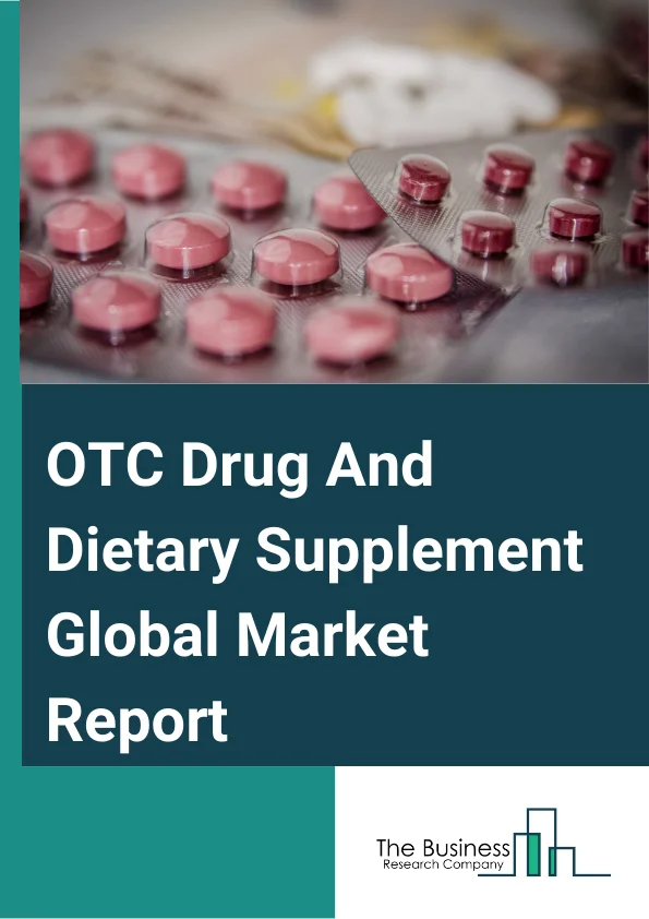 OTC Drug And Dietary Supplement Global Market Report 2025 – By Category (Vitamin And Dietary Supplements, Cough And Cold Products, Analgesics, Gastrointestinal Products, Sleep Aids, Otic Products, Wart Removers, Mouth Care Products, Ophthalmic Products, Other Categories), By Dosage Form (Tablets, Hard Capsules, Powders, Ointments, Soft Capsules, Liquids, Other Dosage Forms), By Application (Pharmacies, Grocery Stores, Vitamin And Health Food Stores, Online Pharmacies) – Market Size, Trends, And Global Forecast 2025-2034