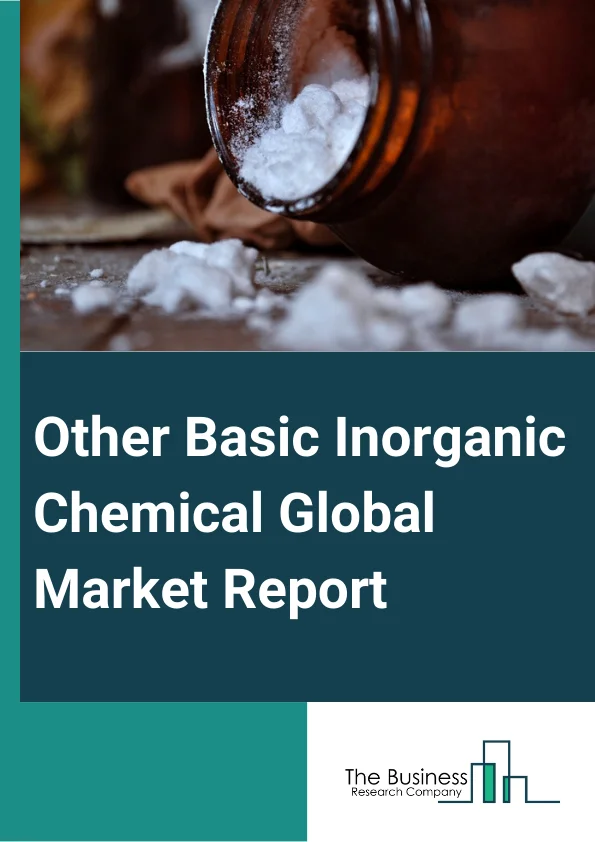 Other Basic Inorganic Chemical Global Market Report 2024 – By Product Type (Basic Inorganic Chemicals, Alkali Chemicals), By Application (Concentrators, Separators, Condensers, Vaporizers, Reactor vessels, Other Applications), By Industry (Food Industry, Pharmaceuticals, Personal Care, Agriculture, Other Industries) – Market Size, Trends, And Global Forecast 2024-2033