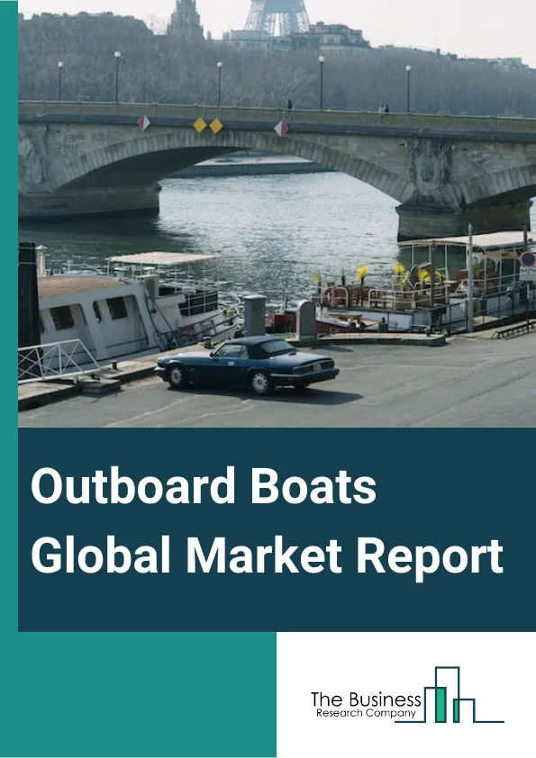 Outboard Boats Global Market Report 2023