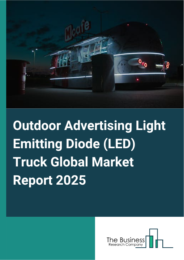 Global Outdoor Advertising Light Emitting Diode (LED) Truck Market Report 2025