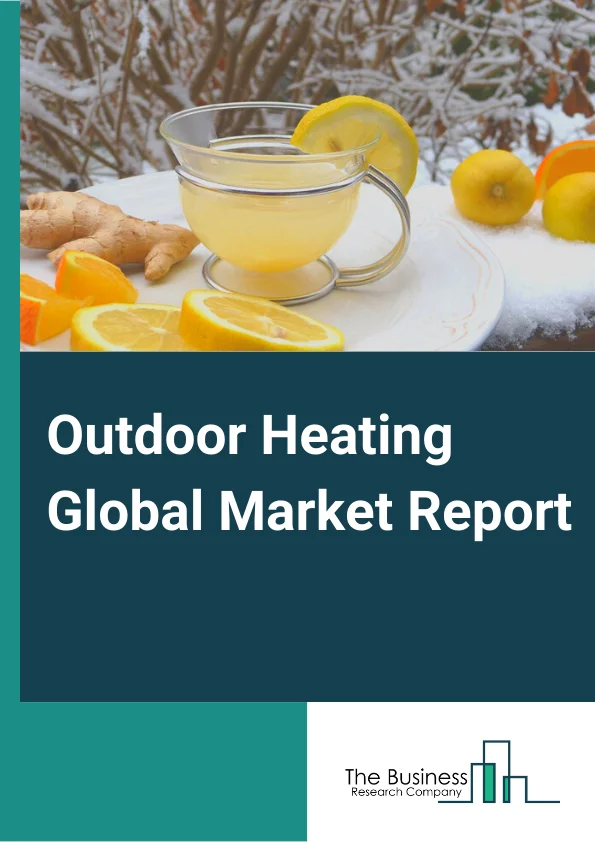Outdoor Heating Global Market Report 2025 – By Types (Portable, Standalone Heaters, Tabletop, Mountable), By Fuel Type (Electric, Gas or Propane, Wood and Solid Fuel), By Applications (Restaurant Patios, Rooftop Decks, T...