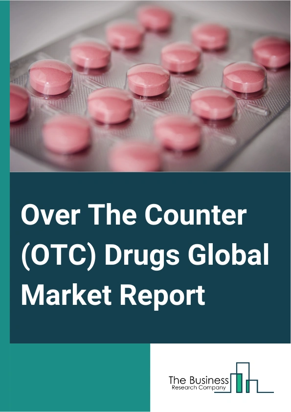 Over The Counter (OTC) Drugs Global Market Report 2025 – By Product Type (Cough, Cold And Flu Products, Analgesics, Dermatology Products, Gastrointestinal Products, Vitamins, Mineral And Supplements (VMS), Weight Loss Or...