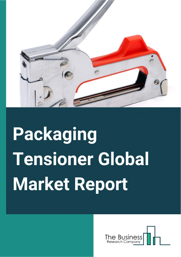 Packaging Tensioner Global Market Report 2025 – By Material (Plastic, Polyester, Polypropylene, Metal, Steel, Aluminum), By Operation (Manual, Battery-operated), By End-User (Food And Beverages, Pharmaceuticals, Chemical...