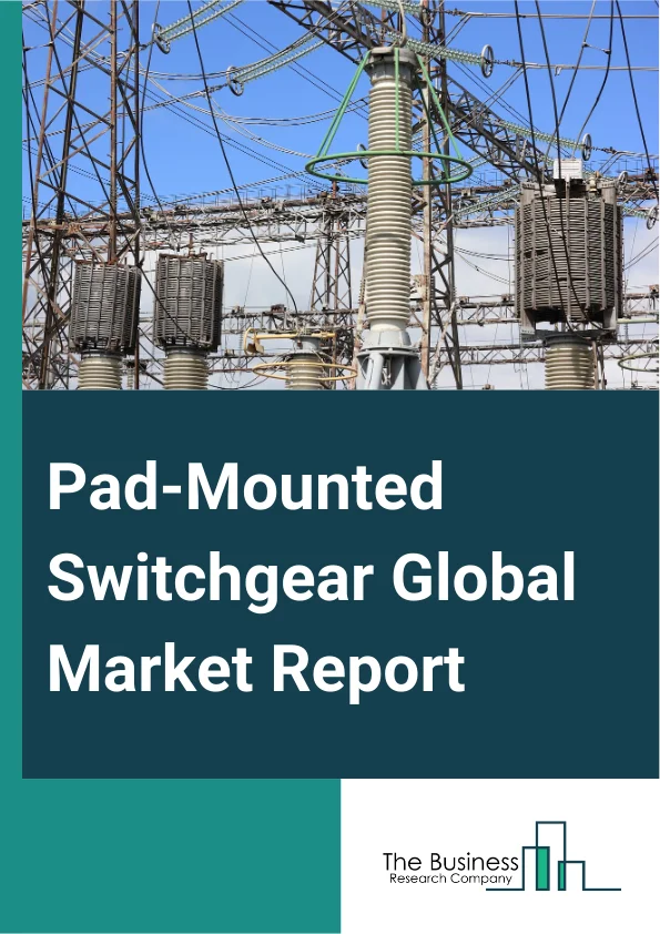 Pad-Mounted Switchgear Global Market Report 2025 – By Type (Air-Insulated, Gas-Insulated, Solid-Dielectric, Other Types), By Voltage (Up To 15 kV, 15–25 kV, 25–38 kV), By Standard (International Electrotechnical Commissi...
