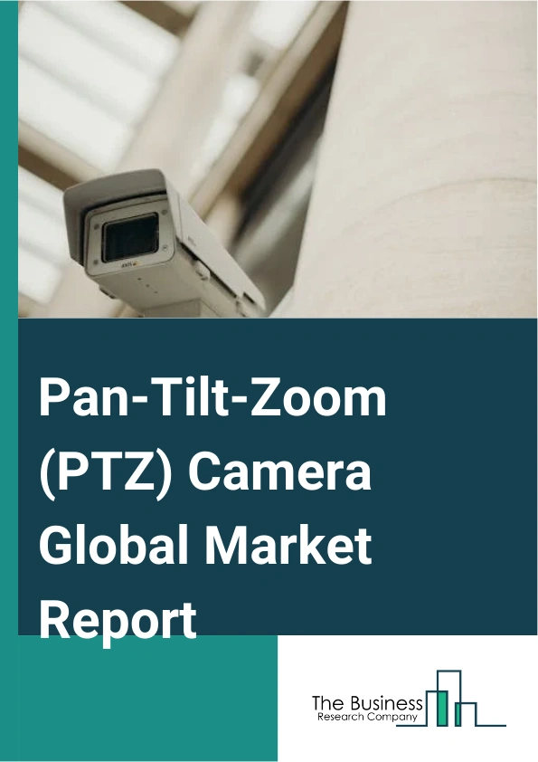 Pan-Tilt-Zoom (PTZ) Camera Global Market Report 2025 – By Type (Full High Definition PTZ Cameras, High Definition PTZ Cameras, Super High Definition PTZ Cameras, Ultra High Definition PTZ Cameras), By Application (Broadc...