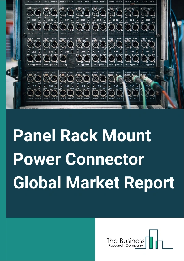 Panel Rack Mount Power Connector Global Market Report 2025 – By Type (Alternating Current (AC) Power Connectors, Direct Current (DC) Power Connectors), By Application (Server Racks, Data Centers, Other Applications), By ...
