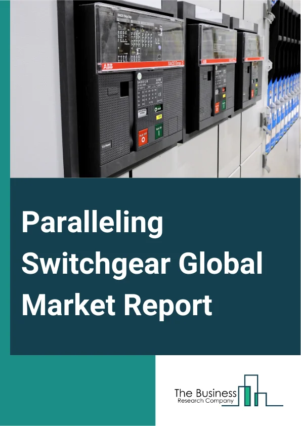 Paralleling Switchgear Global Market Report 2025 – By Type (Open Transition Systems, Closed Transition Systems, Soft Load Systems), By Power Rating (Low Voltage (LV), Medium Voltage (MV), High Voltage (HV)), By Application (Prime Power, Standby Power, Peak Shaving), By End User (Commercial, Industrial) – Impact of Tariff and Trade War on Market Size, Growth, Trends, and Forecast 2025–2034