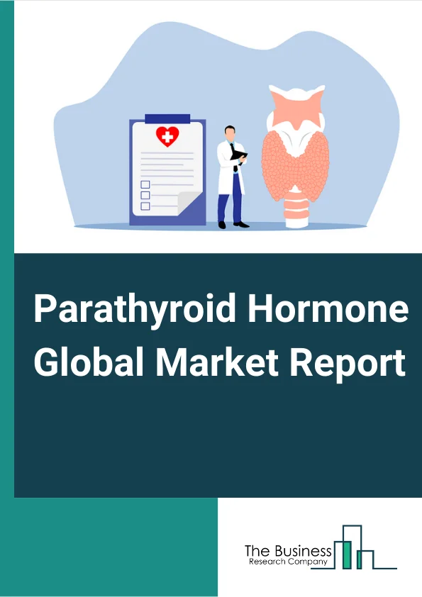 Parathyroid Hormone Global Market Report 2024 – By Disease Type (Hypocalcemia, Hypoparathyroidism), By Product Type (Recombinant Parathtyoid Hormone, Parathyroid Hormone Analogues), By End-User (Hospitals, Clinics, Other End-Users) – Market Size, Trends, And Global Forecast 2024-2033