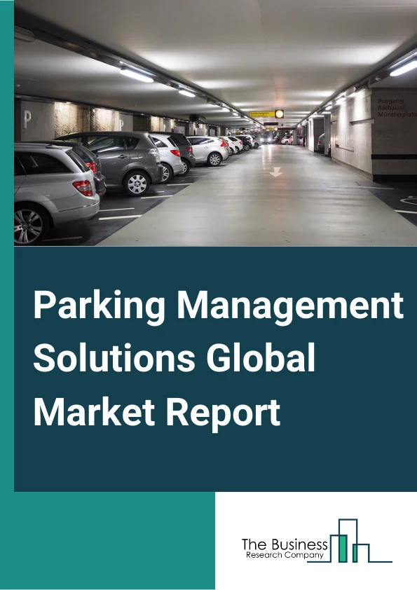 Parking Management Solutions Global Market Report 2024 – By Type (Solutions, Services), By Parking Site (On-Site Parking, Off-Site Parking), By Technology (Parking Meters, Parking Kiosks), By Application (Transport, Commercial, Government) – Market Size, Trends, And Global Forecast 2024-2033