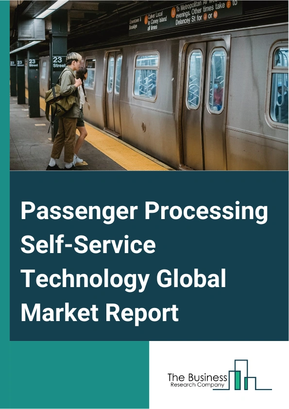 Passenger Processing Self-Service Technology Global Market Report 2025 – By Type (Self-service Check-in, Self-service Bag Drop, Automated Border Control, Other Types), By Component (Hardware, Software, Services), By Applications (Airports, Airlines, Other Applications) – Impact of Tariff and Trade War on Market Size, Growth, Trends, and Forecast 2025–2034
