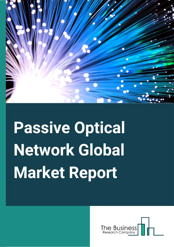 Passive Optical Network Global Market Report 2024 – By Component (Optical Power Splitters, Optical Filters, Wavelength Division Multiplexer/De-Multiplexe), By Structure (Ethernet Passive Optical Networks (EPON), Optical Network Terminal (ONT), Optical Line Terminal (OLT), Gigabit Passive Optical Network (GPON), Optical Network Terminal (ONT), Optical Line Terminal (OLT)), By Application (Residential Service (FTTH), Business Service (Other FTTx), Mobile Backhaul) – Market Size, Trends, And Global Forecast 2024-2033
