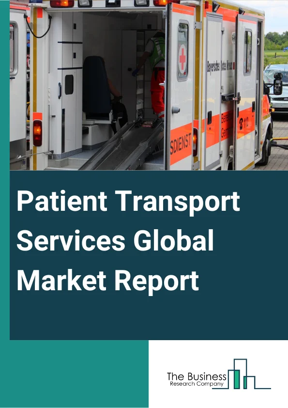 Patient Transport Services Global Market Report 2024 – By Transport Vehicle (Ground Ambulance, Air Ambulance, Water Ambulance), By Equipment Type (Advanced Life Support (ALS) Patient Transport Service, Basic Life Support (ALS) Patient Transport Service), By Application (Emergency, Non-Emergency), By End-Users (Hospitals, Medical Centers, Retirement Communities, Hospice Care Facilities, Private Paying Customers, Nursing Care Facilities) – Market Size, Trends, And Global Forecast 2024-2033