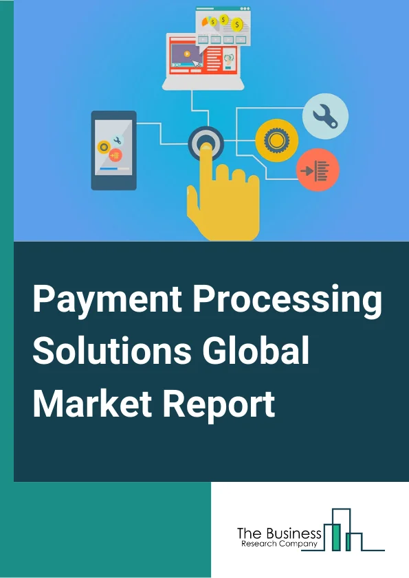 Payment Processing Solutions Global Market Report 2025 – By Payment Method( eWallet, Credit card, Debit card, Automatic clearing house, Other Methods), By Deployment Type( On-premises, Cloud-based), By Vertical( Banking, Financial Services, and Insurance (BFSI), Government and Utilities, Telecom and IT, Healthcare, Real Estate, Retail and eCommerce, Media and Entertainment, Travel and Hospitality, Other Verticals) – Market Size, Trends, And Global Forecast 2025-2034