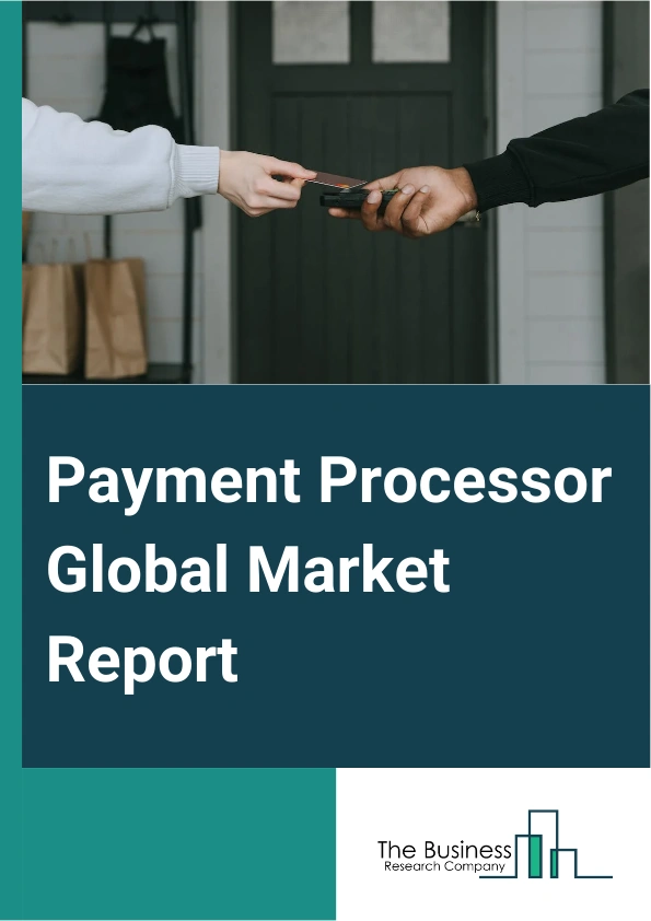 Payment Processor Global Market Report 2024 – By Type (Credit Cards, Debit Cards, E-Wallet Transactions), By Deployment Mode (On-Premises, Cloud-Based), By End-User Industry (Banking Financial Services and Insurance (BFSI), Information Technology And Telecommunication, Healthcare, E-Commerce And Retail, Government And Utilities, Other End User Industries) – Market Size, Trends, And Global Forecast 2024-2033