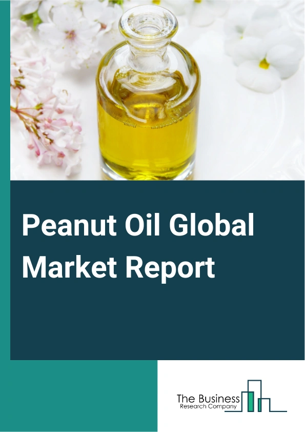 Peanut Oil Global Market Report 2025 – By Type (Refined, Un-Refined), By Packaging (Glass Containers, Plastic Containers, Cartons, Plastic Pouches, Other Packaging Types), By Distribution Channel (Business To Business, H...