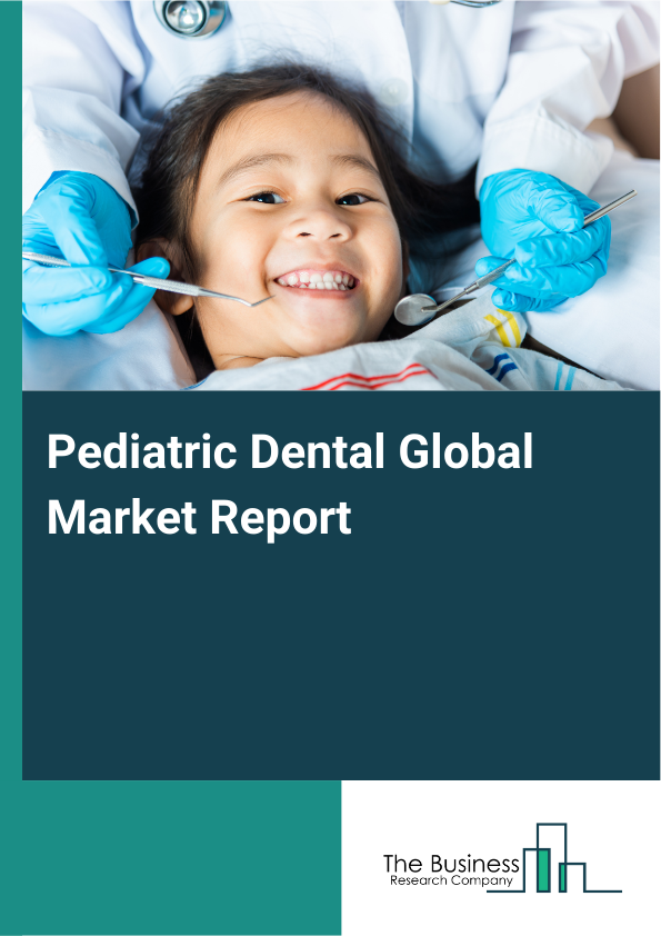 Global Pediatric Dental Market Report 2025