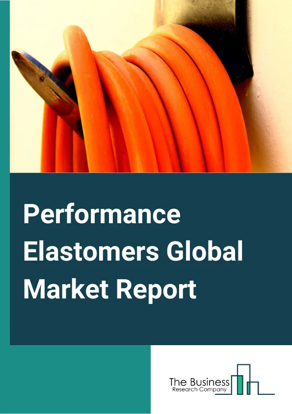 Performance Elastomers Global Market Report 2024 – By Type (Nitrile-Based Elastomers, Fluoroelastomers, Silicone Elastomers, Other Types), By End-Use Industry (Automotive And Transportation, Healthcare, Industrial Machinery, Building And Construction, Electrical And Electronics, Other End-Use Industry ) – Market Size, Trends, And Global Forecast 2024-2033