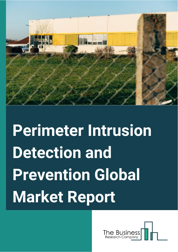 Perimeter Intrusion Detection and Prevention Global Market Report 2025 – By Type (Hardware, Software, Services), By Deployment (On-Premise, Cloud-Based), By Application (Aerospace, Government, Transportation, Industrial,...