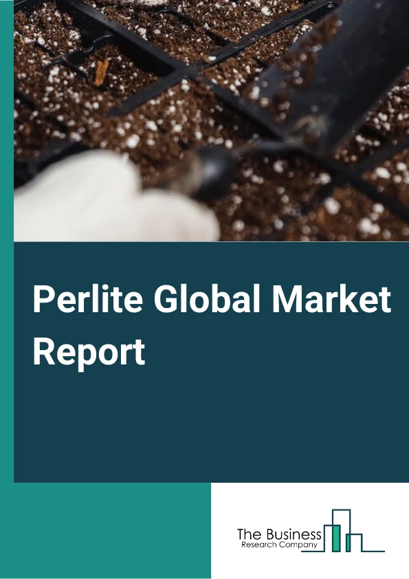 Perlite Global Market Report 2024 – By Type (Construction Products, Horticultural and Agricultural, Industrial Perlite, Filtration and Process Aid, and Other Types - Perlite), By Mining Type (Underground Mining, Surface Mining) – Market Size, Trends, And Global Forecast 2024-2033