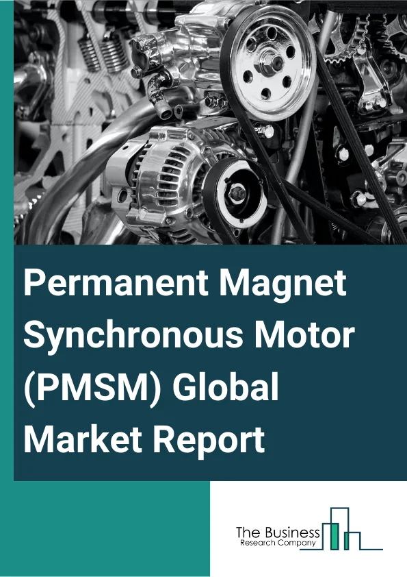 Permanent Magnet Synchronous Motor (PMSM) Global Market Report 2024 – By Type (Surface, Interior), By Capacity (375-450 kW, 450-600 kW, Above 600 kW), By Voltage Range (Above 60V, 41V60V, 31V40V, 21V30V, 10V20V, 9V and below), By Application (Automation, Consumer Electronics, Residential and Commercial, Automotive and Transportation, Lab Equipment, Medical, Military and Aerospace) – Market Size, Trends, And Global Forecast 2024-2033