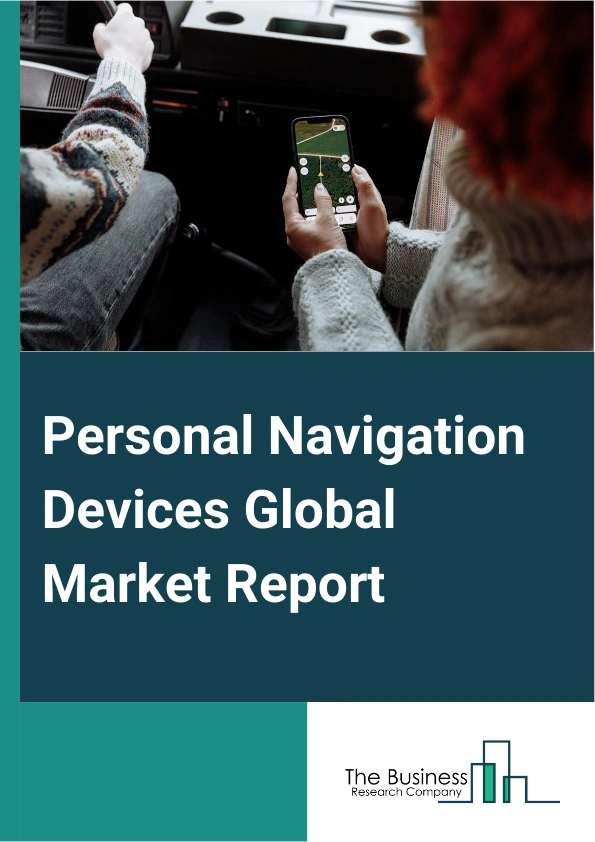 Personal Navigation Devices Global Market Report 2024 – By Device Type (In-Car Personal Navigation Devices (PNDs), Handheld GPS Devices, Smartphone Applications, Wearable GPS devices), By Application (Smartphones, Tablets, Automobiles), By End-Users (Automotive, Outdoor And Sports, Commercial, Other End Users) – Market Size, Trends, And Global Forecast 2024-2033