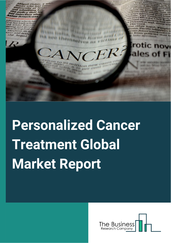 Personalized Cancer Treatment Global Market Report 2025 – By Treatment Type (Targeted Therapy, Immunotherapy, Hormone Therapy, Chemotherapy, Radiation Therapy, Other Treatment Type), By Diagnostic Techniques (Genomic Seq...