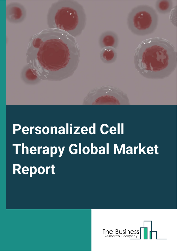 Personalized Cell Therapy Global Market Report 2025 – By Cell Type (Lymphocytes, Mesenchymal Stem Cell, Hematopoietic Stem Cell, Other Cell Type), By Technique (Platelet Transfusions, Bone Marrow Transplantation, Packed ...