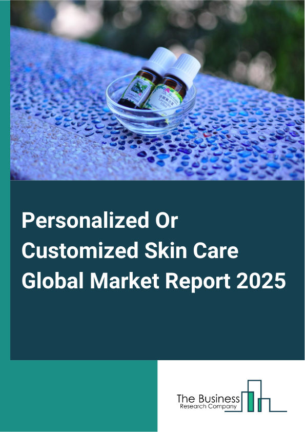 Global Personalized Or Customized Skin Care Market Report 2025