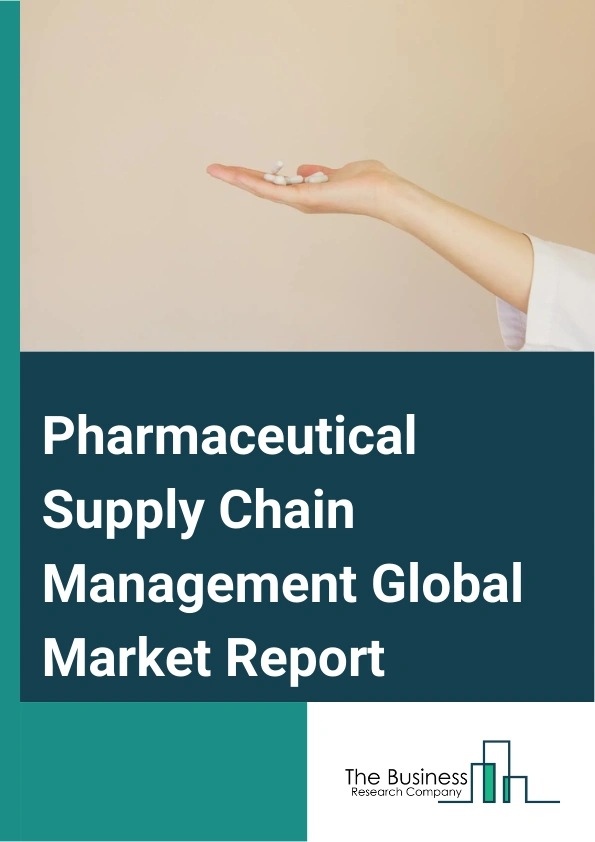 Pharmaceutical Supply Chain Management Global Market Report 2025 – By Component (Solution, Service), By Deployment Mode (On-Premise, Cloud Based), By End-Use (Healthcare Manufacturers, Healthcare Providers, Distributors, Logistics) – Market Size, Trends, And Global Forecast 2025-2034