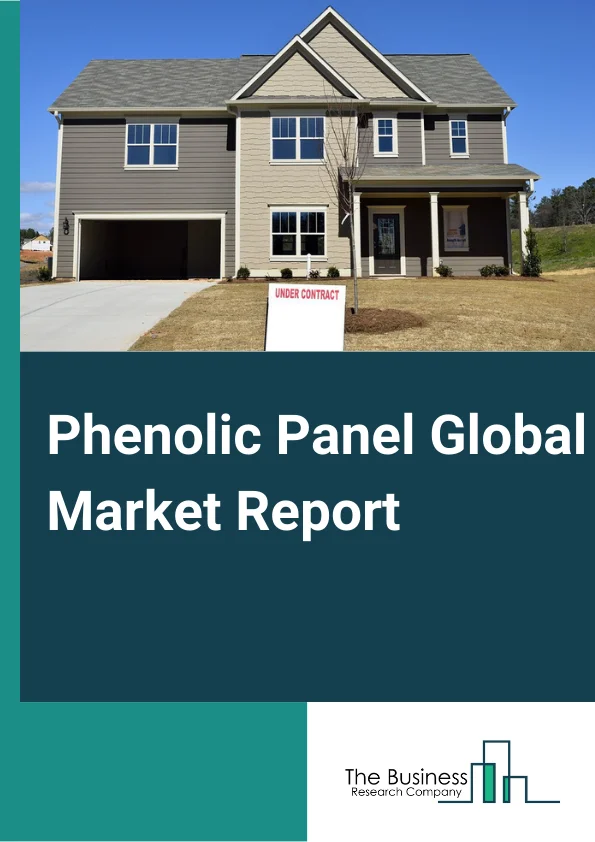 Phenolic Panel Global Market Report 2024 – By Type( Sandwich, Plain ), By Class( Class A, Class B, Other Classes), By Application( Interior, Exterior, Furniture, Air Conditioning Duct Panel, Other Applications ), By End-Use Industry( Construction, Marine, Transportation, Aerospace And Defense, Other End-Users) – Market Size, Trends, And Global Forecast 2024-2033