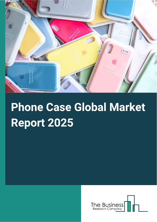 Global Phone Case Market Report 2025
