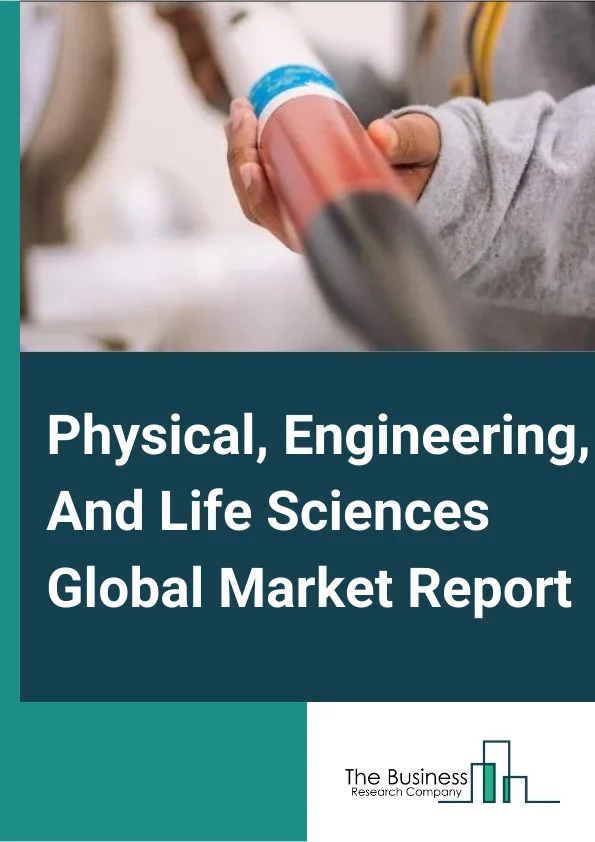 Physical, Engineering, And Life Sciences Global Market Report 2023 – By Type (Physical And Engineering Sciences, Life Sciences Services), By Entities (Organizations, Sole Traders, Partnerships), By Service Provider (Large Enterprise, Small and Medium Enterprise) – Market Size, Trends, And Global Forecast 2023-2032 