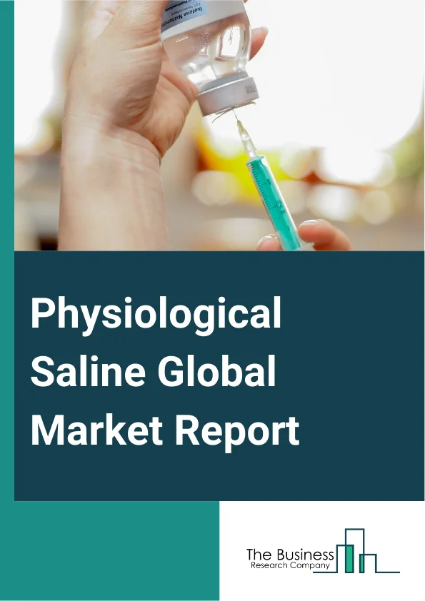 Physiological Saline Global Market Report 2025 – By Type (Normal Saline, Hypertonic Saline, Hypotonic Saline), By Application (Acute Health Conditions, Chronic Diseases, Skin Abrasions And Burns, Other Applications), By ...