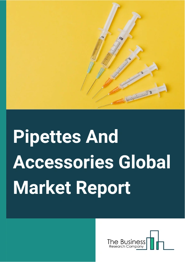 Pipettes And Accessories Global Market Report 2025 – By Type (Manual Pipettes, Electronic Pipettes, Accessories), By Channel Type (Single Channel, Multi-Channel), By Application (Hospitals, Academic And Research Institut...