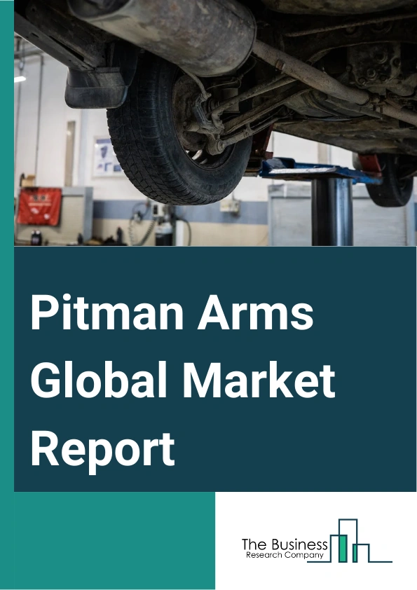 Pitman Arms Global Market Report 2024 – By Steering Type (Manual Steering Gear, Recirculating Ball, Parallelogram Steering Gear), By Material (Steel Alloys, Iron Alloys, Carbon Composites), By Vehicle Type (Commercial, Passenger Cars, Electric cars), By Sales Channel (Online, Offline) – Market Size, Trends, And Global Forecast 2024-2033