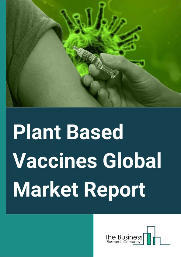 Plant-Based Vaccines Global Market Report 2025 – By Vaccine Type (Bacterial Vaccines, Viral Vaccines, Parasite Vaccines, Other Vaccine Types), By Source (Tobacco Plant, Maize, Potato, Other Sources), By Application (Influenza, Zika Virus, Ebola Virus, Poultry Disease, Other Applications) – Market Size, Trends, And Global Forecast 2025-2034