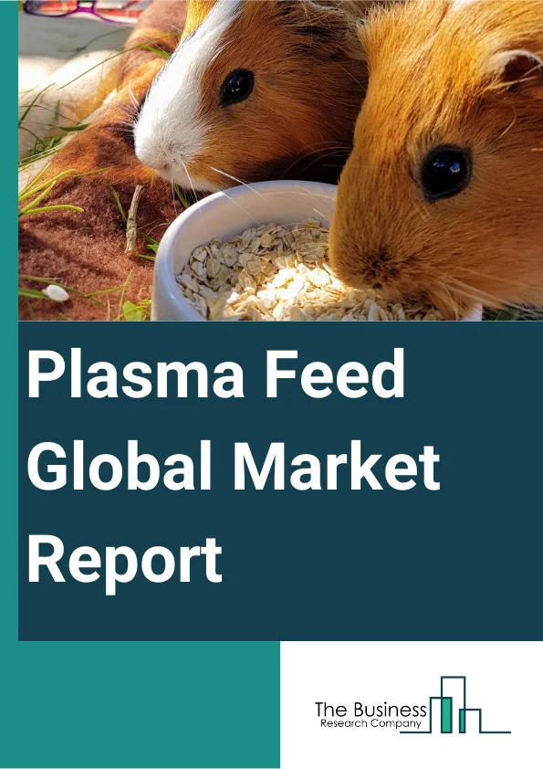 Plasma Feed Global Market Report 2024 – By Source (Porcine, Bovine, Other Sources), By Sales Channel (Online, Offline), By Application (Swine Feed, Pet Food, Aquafeed, Other Applications) – Market Size, Trends, And Global Forecast 2024-2033