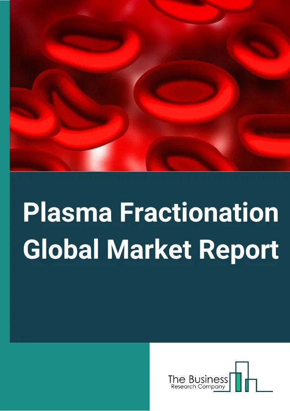 Plasma Fractionation Global Market Report 2024 – By Product (Immunoglobulins, Coagulation Factors, Albumin, Protease Inhibitors), By Application (Immunology, Hematology, Neurology, Critical Care, Hemato-Oncology, Rheumatology), By End User (Hospitals and Clinics, Clinical Research Laboratories, Academic Institutes) – Market Size, Trends, And Global Forecast 2024-2033