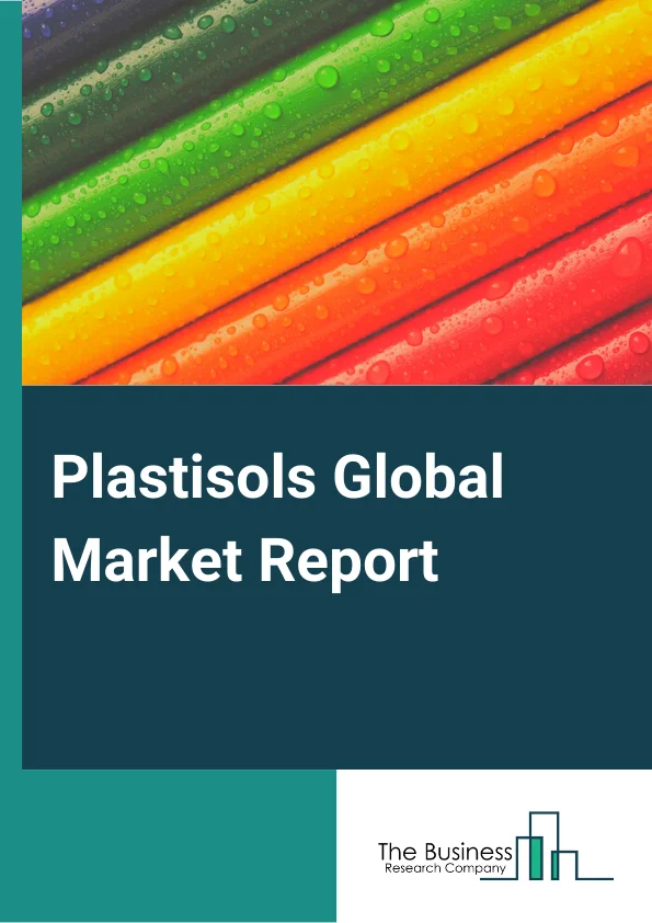 Plastisols Global Market Report 2024 – By Resin Type( Acrylic Resins, PVC Resins), By Application( Coatings, Moldings, Screen Printing, Adhesives and Sealants), By End-Use Industry( Construction, Military, Transportation, Medical, Textile, Agriculture, Metal Finishing, Other End-Use Industries) – Market Size, Trends, And Global Forecast 2024-2033