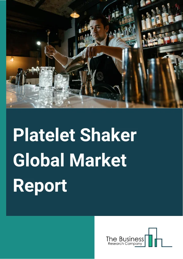 Platelet Shaker Global Market Report 2024 – By Product Type (Benchtop Platelet Shakers, Floor-Standing Platelet Shakers, Portable Platelet Shakers), By Capacity (Small, Medium, Large), By Application (Blood Banks, Hospitals And Diagnostic Centers, Academic And Research Institutes, Other Applications) – Market Size, Trends, And Global Forecast 2024-2033