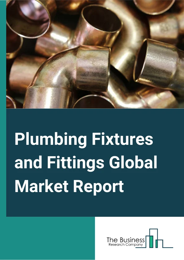 Plumbing Fixtures and Fittings Global Market Report 2025 – By Product (Bathtub, Sinks, Toilets, Showers, Taps, Drains), By Distribution (Online, Offline), By Application (New Construction, Repair And Remodel), By Material Type (Vitreous China, Metal, Plastic), By End-User (Residential, Commercial, Industrial) – Market Size, Trends, And Global Forecast 2025-2034